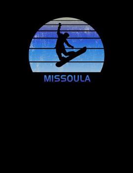 Paperback Missoula: Montana Notebook With Lined Wide Ruled White Paper For Work, Home or School. Note Book Composition Journal For Snowboa Book