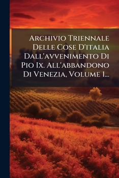 Archivio Triennale Delle Cose D'italia Dall'avvenimento Di Pio IX All'abbandono Di Venezia