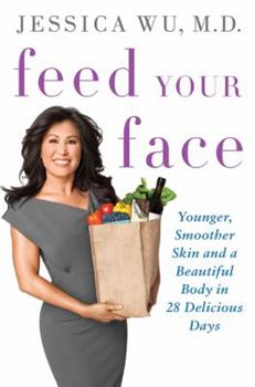 Hardcover Feed Your Face: Younger, Smoother Skin and a Beautiful Body in 28 Delicious Days Book