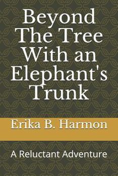 Paperback Beyond The Tree With an Elephant's Trunk: A Reluctant Adventure Book