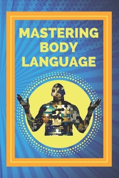 Paperback Mastering Body Language: Techniques for Reading Expressions and Body Actions!! Book