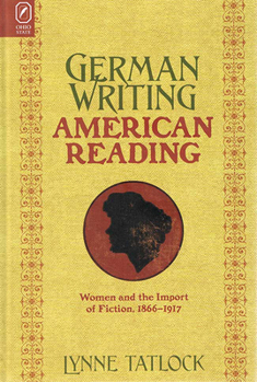 Hardcover German Writing, American Reading: Women and the Import of Fiction, 1866-1917 Book