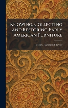 Knowing, Collecting And Restoring Early American Furniture