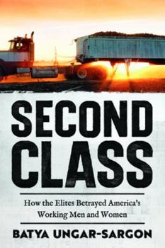 Hardcover Second Class: How the Elites Betrayed America's Working Men and Women Book
