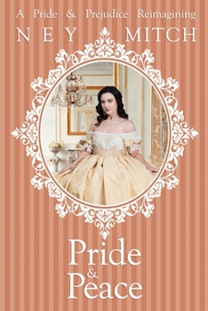 Pride & Peace: A Pride & Prejudice Reimagining - Book #4 of the Pride, Prejudice & New Adventures Book