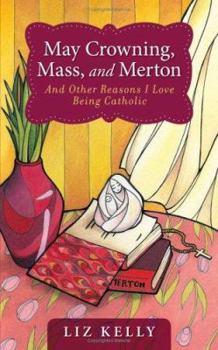 Paperback May Crowning, Mass, and Merton: 50 Reasons I Love Being Catholic Book