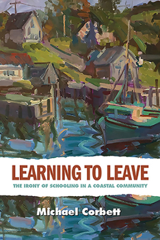 Paperback Learning to Leave: The Irony of Schooling in a Coastal Community Book