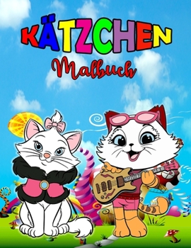 Paperback K?tzchen Malbuch: Perfektes K?tzchen Buch f?r Kinder, Jungen und M?dchen, wunderbares Katzen Malbuch f?r Kinder und Kleinkinder, die ger [German] Book