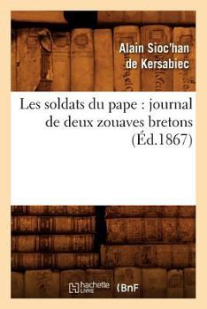 Paperback Les Soldats Du Pape: Journal de Deux Zouaves Bretons (Éd.1867) [French] Book