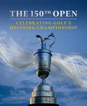 Hardcover The 150th Open: Celebrating Golf's Defining Championship Book