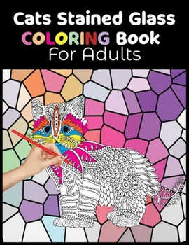 Paperback Cats Stained Glass Coloring Book for Adults: Relaxation and Stress Relief Coloring Book. Beautiful Cats Coloring pages with stained glass. Book