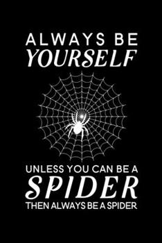 Paperback Always Be Yourself Unless You Can Be A Spider Then Always Be A Spider: Blank Lined Journal Notebook, 6" x 9", Spider journal, Spider notebook, Ruled, Book