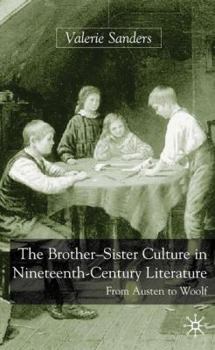 Hardcover The Brother-Sister Culture in Nineteenth-Century Literature: From Austen to Woolf Book