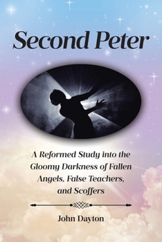 Paperback Second Peter: A Reformed Study into the Gloomy Darkness of Fallen Angels, False Teachers, and Scoffers Book