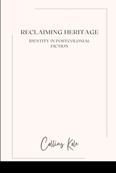 Reclaiming Heritage: Identity in Postcolonial Fiction