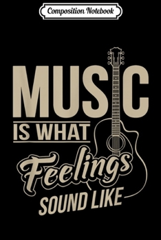 Composition Notebook: Music Is What Feelings Sound Like Journal/Notebook Blank Lined Ruled 6x9 100 Pages