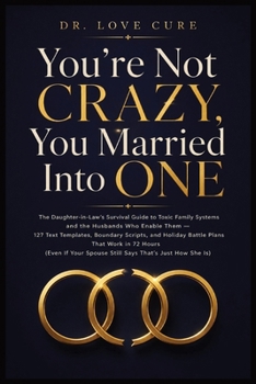 You're Not Crazy, You Married Into One: The Daughter-in-Law's Survival Guide to Toxic Family Systems and the Husbands Who Enable Them - 127 Text ... Spouse Still Says 'That's Just How She Is')