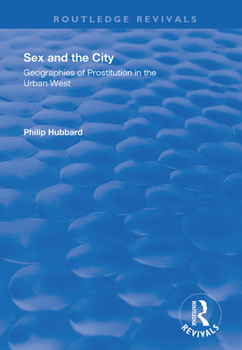 Paperback Sex and the City: Geographies of Prostitution in the Urban West: Geographies of Prostitution in the Urban West Book