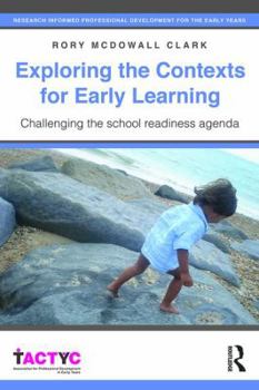 Paperback Exploring the Contexts for Early Learning: Challenging the school readiness agenda Book