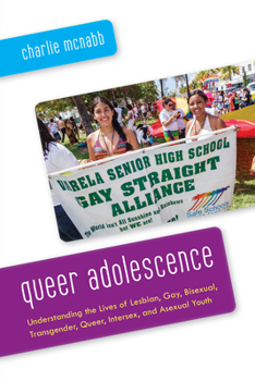 Paperback Queer Adolescence: Understanding the Lives of Lesbian, Gay, Bisexual, Transgender, Queer, Intersex, and Asexual Youth Book