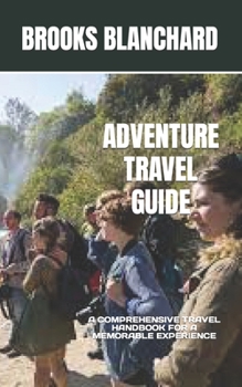 Paperback Adventure Travel Guide: A Comprehensive Travel Handbook for a Memorable Experience Book