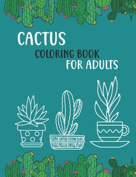 Paperback Cactus Coloring Book For Adults: Beautiful Stress Relieving Coloring Book for Cactus, plants, flowers Lovers - Over 50 High Quality Design Book