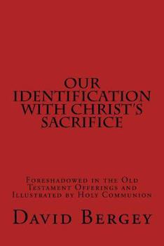 Paperback Our Identification with Christ's Sacrifice: Foreshadowed in the Old Testament Offerings and Illustrated by Holy Communion Book