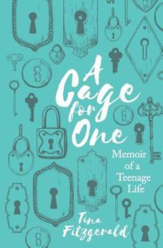 A Cage for One: Memoir of a Teenage Life