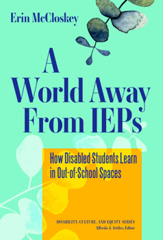 Paperback A World Away from IEPs: How Disabled Students Learn in Out-Of-School Spaces Book