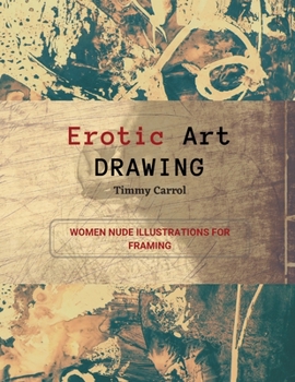 Paperback Erotic Art Drawing: Women Nude Illustrations for Framing. Book