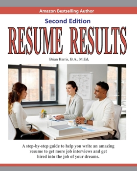 Paperback Resume Results - Second Edition: A step-by-step guide to help you write an amazing resume to get more job interviews and get hired into the job of you Book