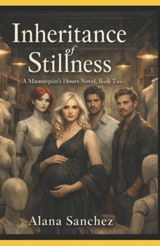 Inheritance of Stillness: A Mannequin' Hours Novel - Book Two