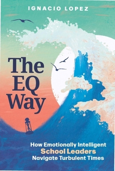 Paperback The Eq Way: How Emotionally Intelligent School Leaders Navigate Turbulent Times Book