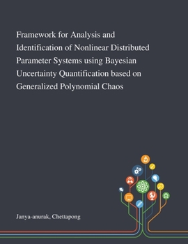 Paperback Framework for Analysis and Identification of Nonlinear Distributed Parameter Systems Using Bayesian Uncertainty Quantification Based on Generalized Po Book