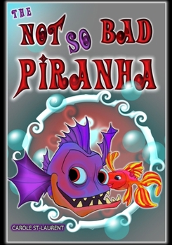 Paperback The Not So Bad Piranha: (Preschool, ages 6-8, early reader, bullying, emotions) [Large Print] Book
