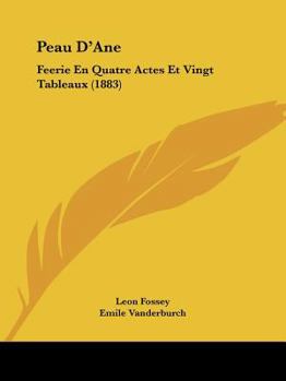 Paperback Peau D'Ane: Feerie En Quatre Actes Et Vingt Tableaux (1883) [French] Book