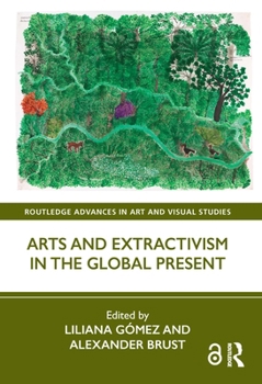 Hardcover Arts and Extractivism in the Global Present Book