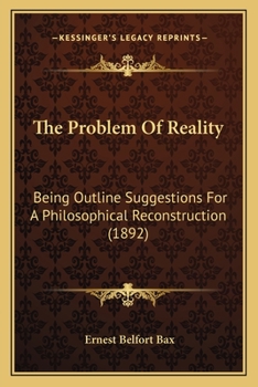 Paperback The Problem Of Reality: Being Outline Suggestions For A Philosophical Reconstruction (1892) Book