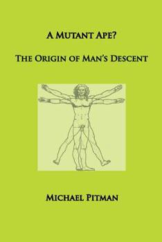 Paperback A Mutant Ape? The Origin of Man's Descent Book