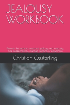 Paperback Jealousy Workbook: Discover the secret to overcome jealousy and insecurity, cure codependency, manage swinging or polyamory Book