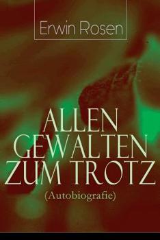 Paperback Allen Gewalten zum Trotz (Autobiografie): Lebenskämpfe, Niederlagen, Arbeitssiege eines deutschen Schreibersmannes (Das Land Gottes und des Teufels, W [German] Book