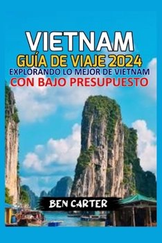 Paperback Vietnam Guía de Viaje 2024: Explorando Lo Mejor de Vietnam Con Bajo Presupuesto [Spanish] Book