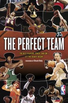 Hardcover The Perfect Team: The Best Players, Coach, and GM-Let the Debate Begin! Book