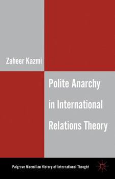 Hardcover Polite Anarchy in International Relations Theory Book