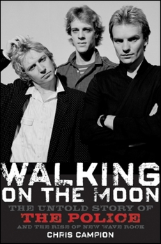 Hardcover Walking on the Moon: The Untold Story of the Police and the Rise of New Wave Rock Book