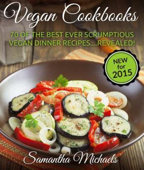 Paperback Vegan Cookbooks: 70 of the Best Ever Scrumptious Vegan Dinner Recipes....Revealed! Book