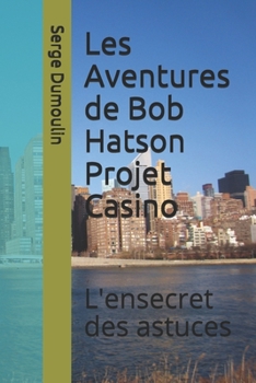 Paperback Les Aventures de Bob Hatson Projet Casino: L'ensecret des astuces [French] Book