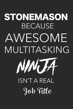 Paperback Stonemason Because Awesome Multitasking Ninja Isn't A Real Job Title: Blank Lined Journal For Stonemasons Book