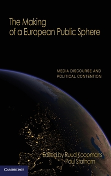 The Making of a European Public Sphere: Media Discourse and Political Contention - Book  of the Communication, Society and Politics