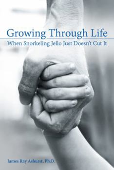 Growing Through Life: When Snorkeling Jello Just Doesn?t Cut It